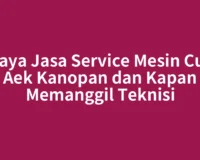 Biaya Jasa Service Mesin Cuci Aek Kanopan dan Kapan Memanggil Teknisi