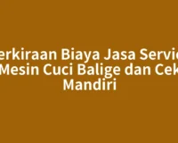 Perkiraan Biaya Jasa Service Mesin Cuci Balige dan Cek Mandiri