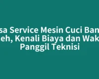 Jasa Service Mesin Cuci Banda Aceh, Kenali Biaya dan Waktu Panggil Teknisi
