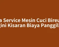Jasa Service Mesin Cuci Bireuen: Segini Kisaran Biaya Panggilnya