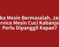 Jika Mesin Bermasalah, Jasa Service Mesin Cuci Kabanjahe Perlu Dipanggil Kapan?