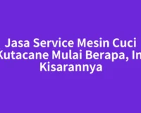 Jasa Service Mesin Cuci Kutacane Mulai Berapa, Ini Kisarannya