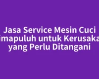 Jasa Service Mesin Cuci Limapuluh untuk Kerusakan yang Perlu Ditangani