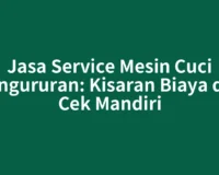 Jasa Service Mesin Cuci Pangururan: Kisaran Biaya dan Cek Mandiri