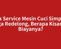 Jasa Service Mesin Cuci Simpang Tiga Redelong, Berapa Kisaran Biayanya?