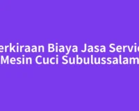 Perkiraan Biaya Jasa Service Mesin Cuci Subulussalam