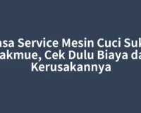 Jasa Service Mesin Cuci Suka Makmue, Cek Dulu Biaya dan Kerusakannya