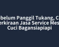 Sebelum Panggil Tukang, Cek Perkiraan Jasa Service Mesin Cuci Bagansiapiapi