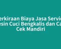 Perkiraan Biaya Jasa Service Mesin Cuci Bengkalis dan Cara Cek Mandiri