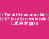Air Tidak Keluar atau Mesin Berisik? Jasa Service Mesin Cuci Lubuklinggau