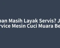 Kapan Masih Layak Servis? Jasa Service Mesin Cuci Muara Beliti