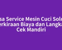 Jasa Service Mesin Cuci Solok: Perkiraan Biaya dan Langkah Cek Mandiri