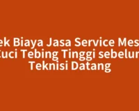 Cek Biaya Jasa Service Mesin Cuci Tebing Tinggi sebelum Teknisi Datang